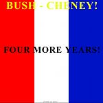BushCheneyFourMoreYearsOfViolenceWarAndLies