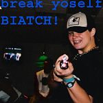 ValarieBreakYoselfBiatchPicture