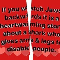 If You Watch Jaws Backwards.