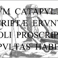 CVM  CATAPVLTÆ  PROSCRIPTÆ  ERVNT  TVM  SOLI  PROSCRIPTI  CATAPVLTAS  HABEBVNT.