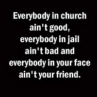 Everybody In Church Ain't Good...